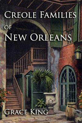 Creole Families of New Orleans by King, Grace