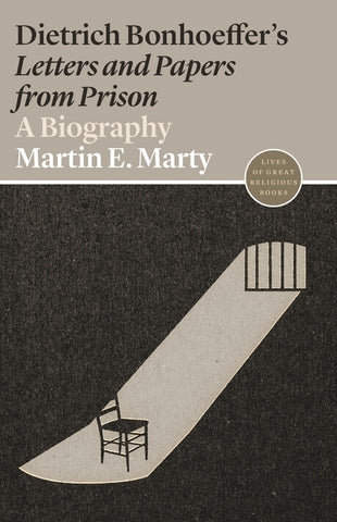 Dietrich Bonhoeffer's Letters and Papers from Prison: A Biography by Marty, Martin E.