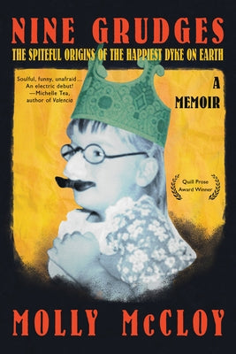 Nine Grudges: The Spiteful Origins of the Happiest Dyke on Earth by McCloy, Molly