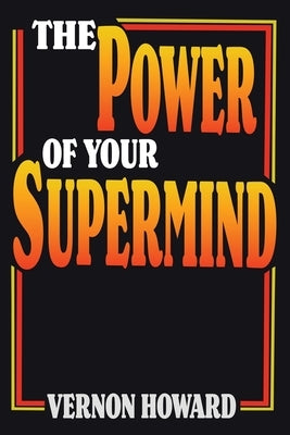 The Power of Your Supermind by Howard, Vernon