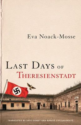 Last Days of Theresienstadt by Noack-Mosse, Eva
