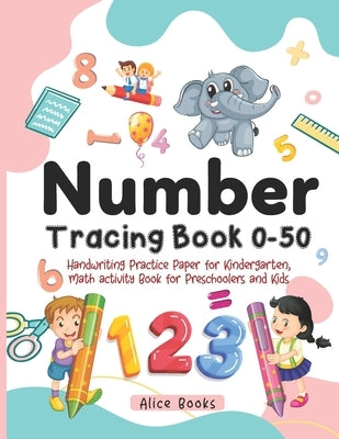 Number Tracing Book 0 - 50: Handwriting Practice Paper for Kindergarten, Kids and Preschoolers, Trace Numbers and Word Numbers, Math Activity Work by Books, Alice