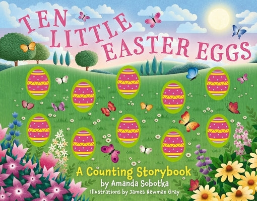 Ten Little Easter Eggs: A Counting Storybook by Sobotka, Amanda