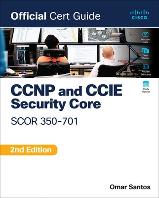 CCNP and CCIE Security Core Scor 350-701 Official Cert Guide by Santos, Omar