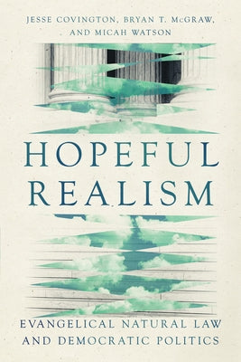 Hopeful Realism: Evangelical Natural Law and Democratic Politics by Covington, Jesse