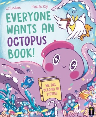 Everyone Wants an Octopus Book!: We All Belong in Stories by Ledden, Liz