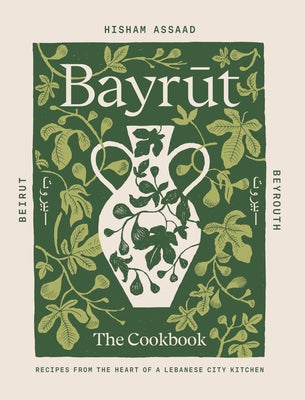 Bayrut: The Cookbook: Recipes from the Heart of a Lebanese City Kitchen by Assaad, Hisham