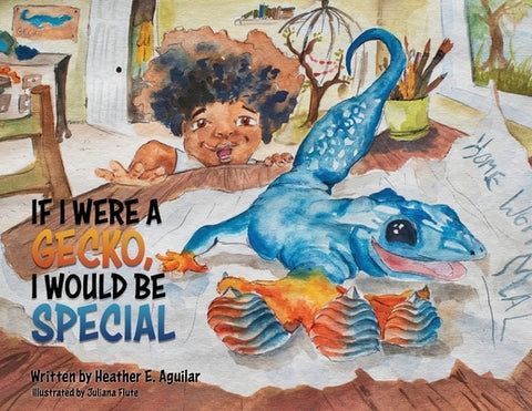 If I Were a Gecko, I Would Be Special by Aguilar, Heather E.