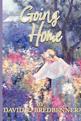 Going Home: A Journey with Dementia by Bredbenner, David