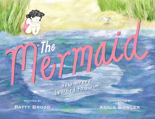 The Mermaid: How Sirena Learned to Swim by Brozo, Patty