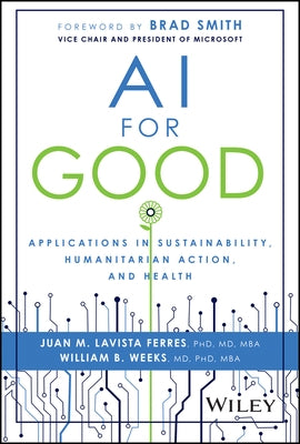 AI for Good: Applications in Sustainability, Humanitarian Action, and Health by Lavista Ferres, Juan