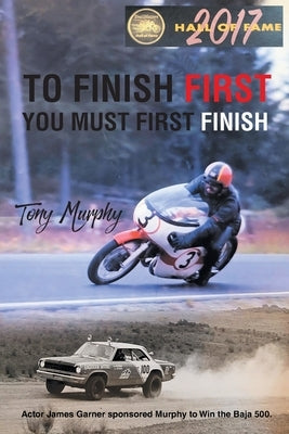 To Finish First You Must First Finish by Murphy, Tony