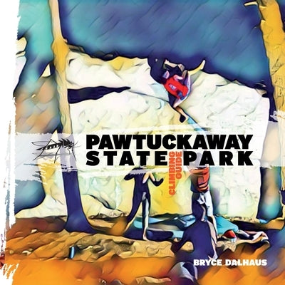 Pawtuckaway State Park Climbing Guide by Dalhaus, Bryce