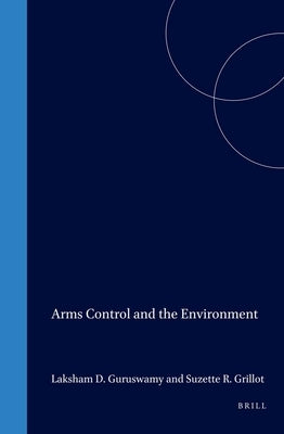 Arms & the Environment: Preventing the Perils of Arms Control by Guruswamy, Lakshman