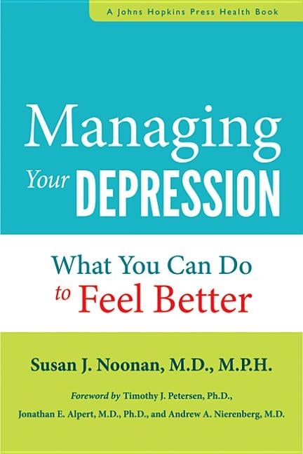 Managing Your Depression: What You Can Do to Feel Better by Noonan, Susan J.