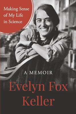 Making Sense of My Life in Science: A Memoir by Keller, Evelyn Fox