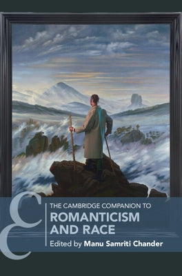 The Cambridge Companion to Romanticism and Race by Chander, Manu Samriti