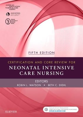 Certification and Core Review for Neonatal Intensive Care Nursing by Aacn