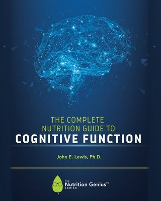 The Complete Nutrition Guide to Cognitive Function by Lewis, John E.