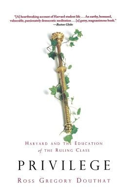 Privilege: Harvard and the Education of the Ruling Class by Douthat, Ross Gregory