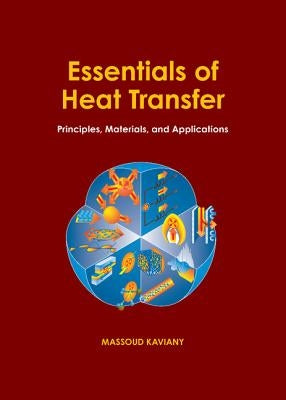 Essentials of Heat Transfer: Principles, Materials, and Applications by Kaviany, Massoud