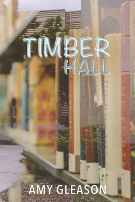 Timber Hall by Gleason, Amy