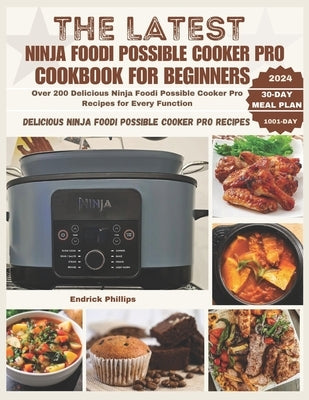 The Latest Ninja Foodi Possible Cooker Pro Cookbook for Beginners: Over 200 Delicious Ninja Foodi Possible Cooker Pro Recipes for Every Function by Mills, Prince