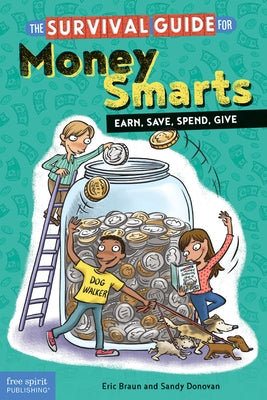 The Survival Guide for Money Smarts: Earn, Save, Spend, Give by Braun, Eric