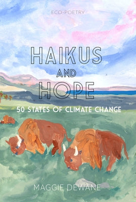 Haikus and Hope: 50 States of Climate Change by Dewane, Maggie
