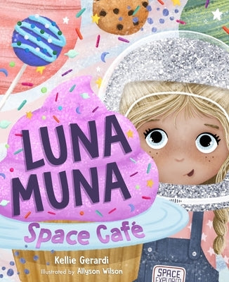 Luna Muna: Space Café: (Ages 4-8) (Space Explorers, Aeronautics & Space, Astronomy for Kids) by Gerardi, Kellie