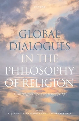 Global Dialogues in the Philosophy of Religion: From Religious Experience to the Afterlife by Nagasawa, Yujin