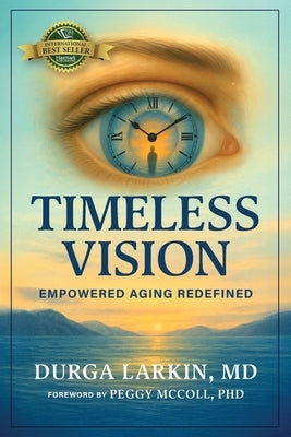 Timeless Vision: Empowered Aging Redefined by Larkin, Durga