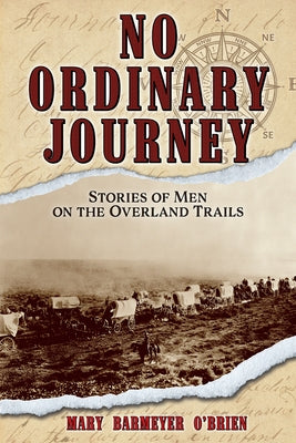 No Ordinary Journey: Stories of Men on the Overland Trails by O'Brien, Mary Barmeyer