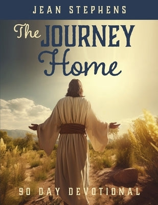 The Journey Home: 90 Day Devotional by Stephens, Jean