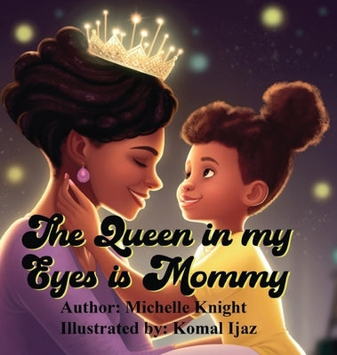 The Queen in my Eyes is Mommy by Knight, Michelle