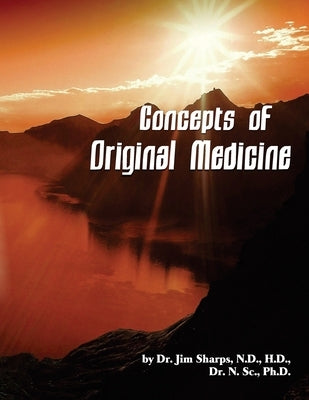 Concepts of Original Medicine by Sharps, Jim