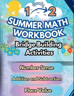 Summer Math Workbook 1-2 Grade Bridge Building Activities: 1st to 2nd Grade Summer Essential Skills Practice Worksheets by Bridge Building, Summer