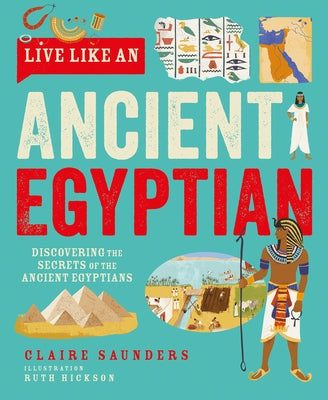 Live Like an Ancient Egyptian by Saunders, Claire