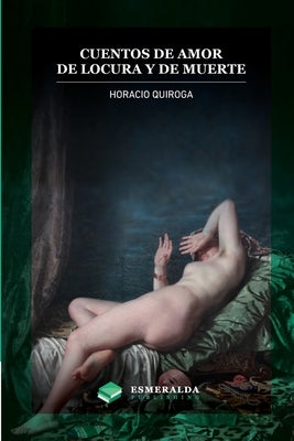 Cuentos de amor de locura y de muerte: Anotado by Quiroga, Horacio