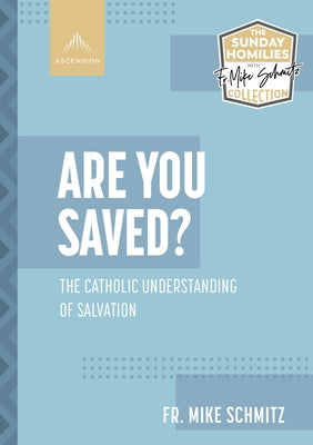 Are You Saved?: The Catholic Understanding of Salvation by Schmitz, Fr Mike