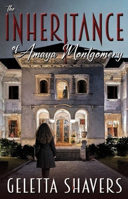 The Inheritance of Amaya Montgomery by Shavers, Geletta P.