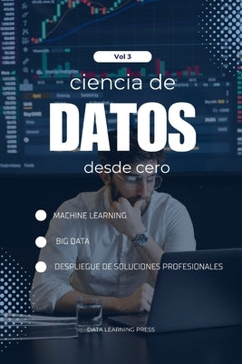 Ciencia de Datos con Python desde Cero - Volumen 3 (Nivel Avanzado): Machine Learning Avanzado y Big Data con Python: Domina Random Forest, Gradient B by Learning Press, Data