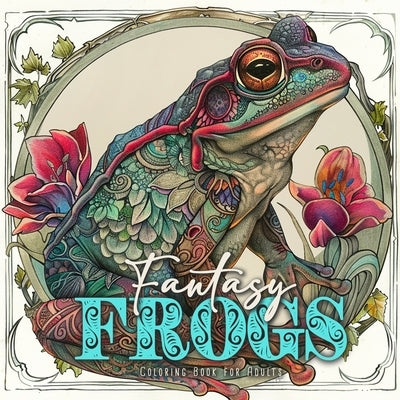 Fantasy Frogs Coloring Book for Adults: cute frogs Coloring Book Grayscale fantasy frog Coloring Book for Adults magical Coloring Book by Publishing, Monsoon