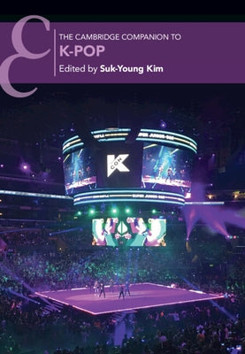 The Cambridge Companion to K-Pop by Kim, Suk-Young