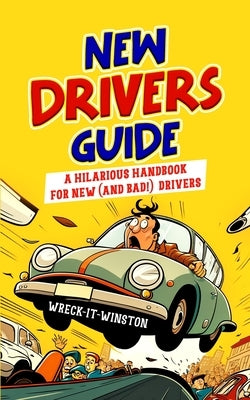 New Driver's Guide: A Hilarious Handbook for New (and Bad!) Drivers by Winston, Wreck- It-
