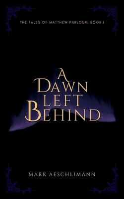 A Dawn Left Behind by Aeschlimann, Mark