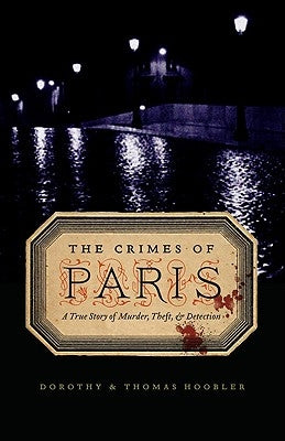 The Crimes of Paris: A True Story of Murder, Theft, and Detection by Hoobler, Dorothy