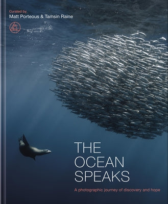 The Ocean Speaks: A Photographic Journey of Discovery and Hope by Porteous, Matt