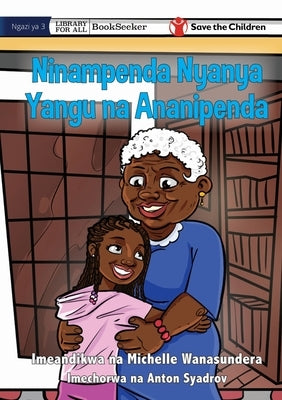 I Love Granny, And She Loves Me - Ninampenda Nyanya Yangu na Ananipenda by Wanasundera, Michelle