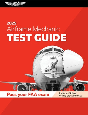 Airframe Mechanic Test Guide 2025: Study and Prepare for Your Aviation Mechanic FAA Knowledge Exam by ASA Test Prep Board